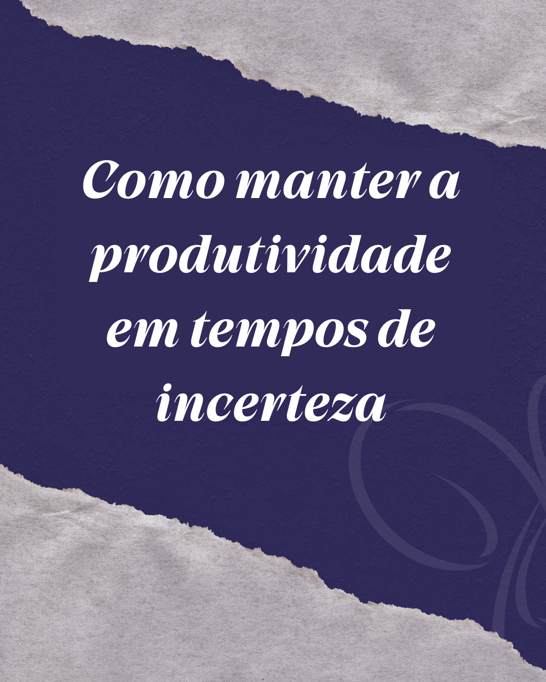 Produtividade em Tempos de Incerteza: Como Manter o Foco em Meio às Mudanças